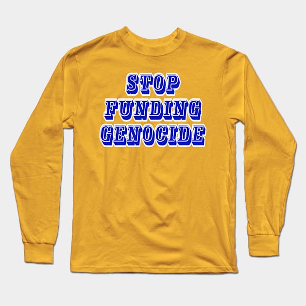 Stop Funding Genocide - Front Long Sleeve T-Shirt by SubversiveWare